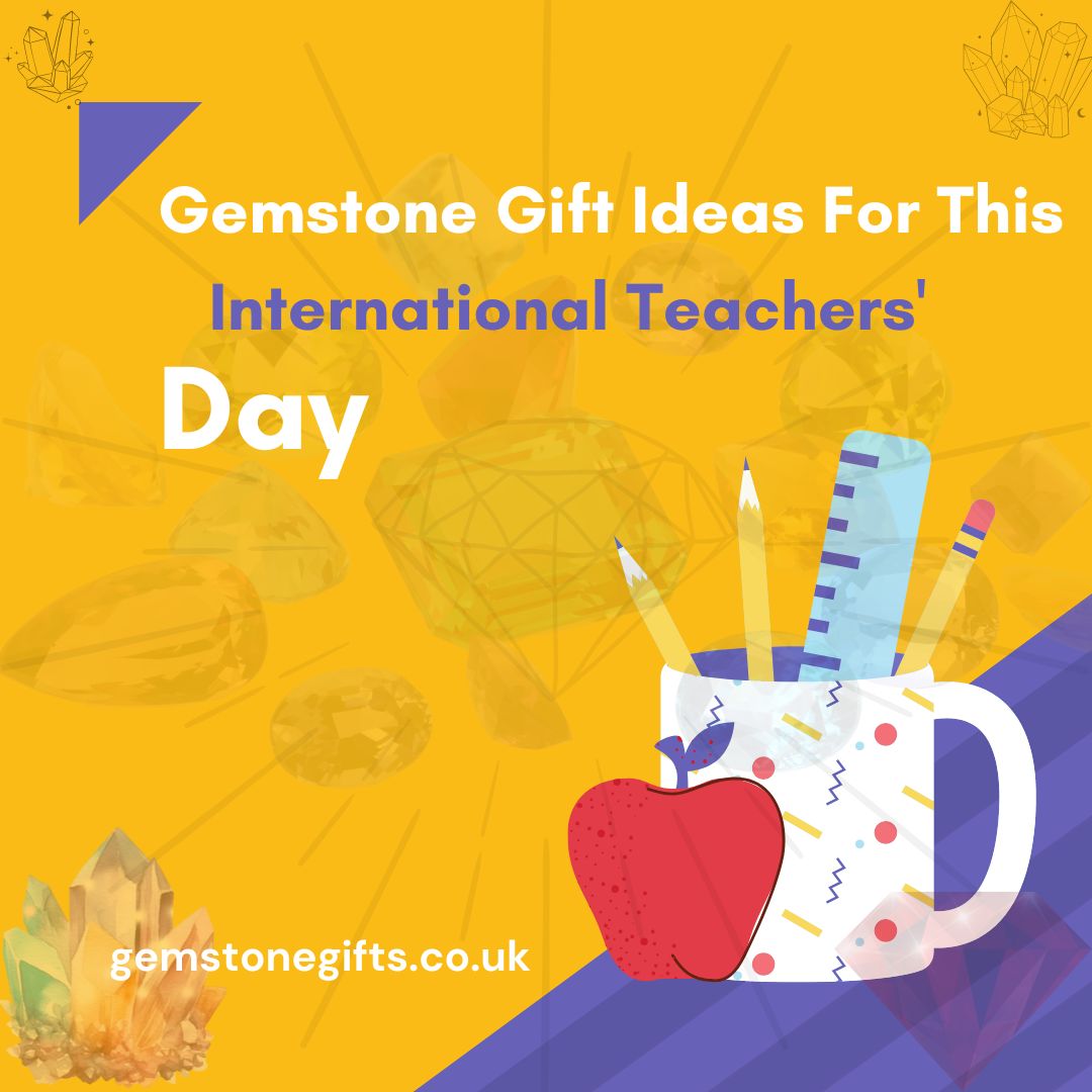 Gemstone Gift Ideas For This Teacher’s Day